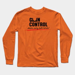 Gun control means using both hands (2) Long Sleeve T-Shirt